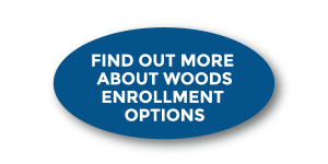 Find Out More About Woods Enrollment Options